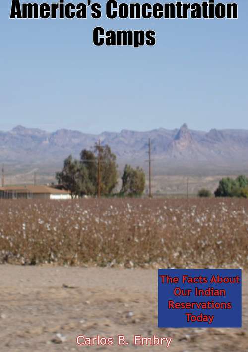 Book cover of America’s Concentration Camps: The Facts About Our Indian Reservations Today