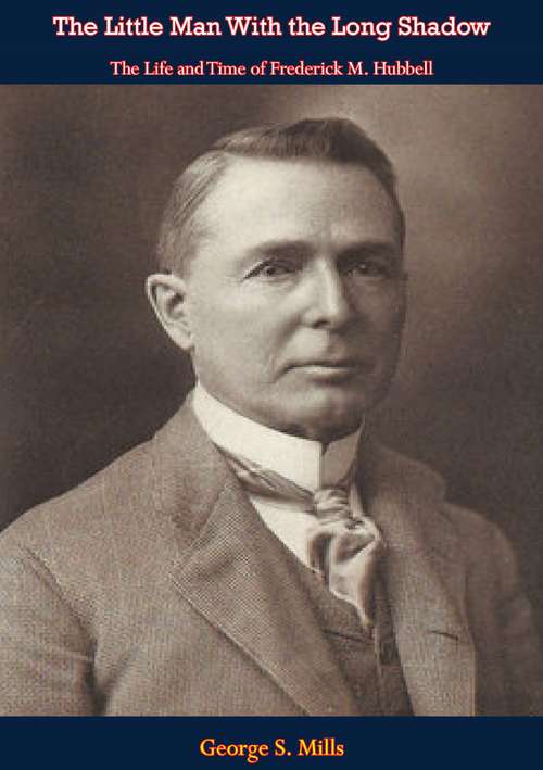 Book cover of The Little Man With the Long Shadow: The Life and Time of Frederick M. Hubbell (Bur Oak Book Ser.)