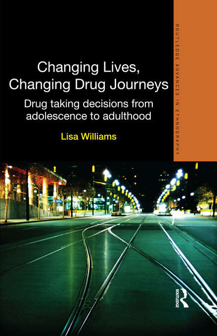 Book cover of Changing Lives, Changing Drug Journeys: Drug Taking Decisions from Adolescence to Adulthood (Routledge Advances in Ethnography)