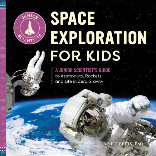 Book cover of Space Exploration for Kids: A Junior Scientist's Guide to Astronauts, Rockets, and Life in Zero Gravity (Junior Scientists)