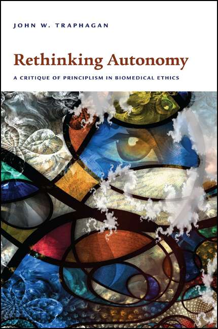 Book cover of Rethinking Autonomy: A Critique of Principlism in Biomedical Ethics