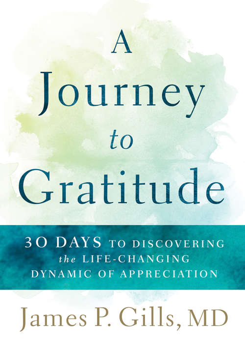 Book cover of A Journey to Gratitude: 30 Days to Discovering the Life-Changing Dynamic of Appreciation