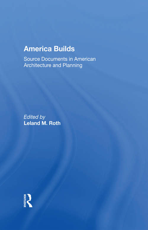 Book cover of America Builds: Source Documents in American Architecture and Planning (Icon Editions Ser.)