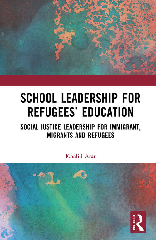 Book cover of School Leadership for Refugees’ Education: Social Justice Leadership for Immigrant, Migrants and Refugees