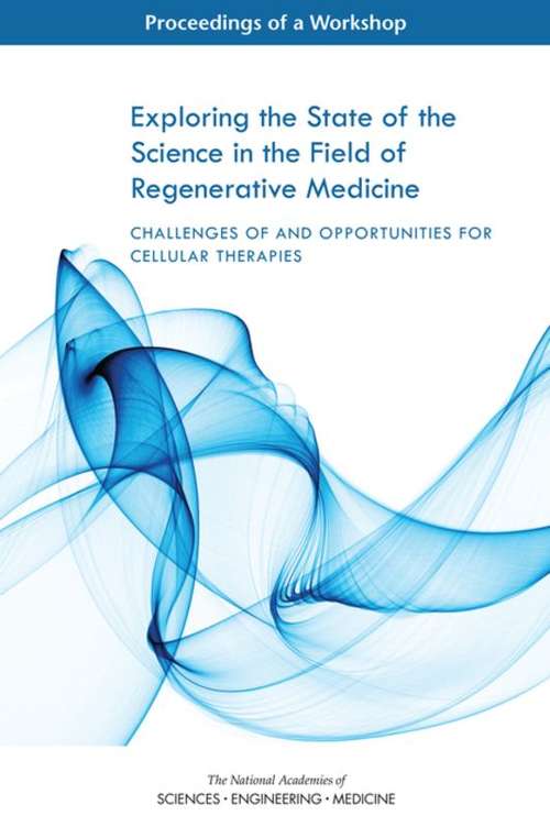 Book cover of Exploring the State of the Science in the Field of Regenerative Medicine: Proceedings of a Workshop