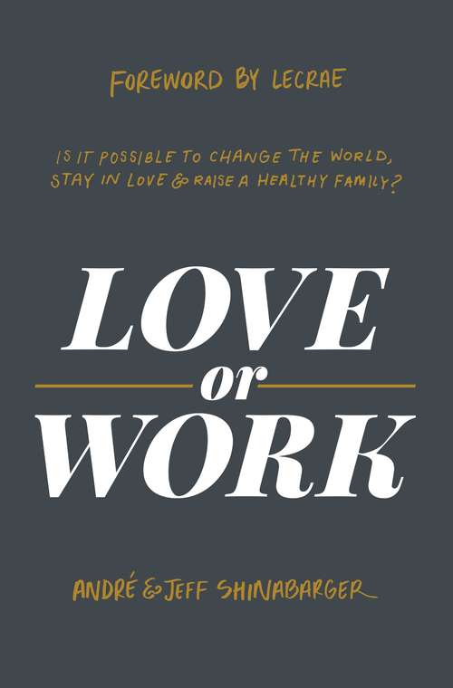 Book cover of Love or Work: Is It Possible to Change the World, Stay in Love, and Raise a Healthy Family?