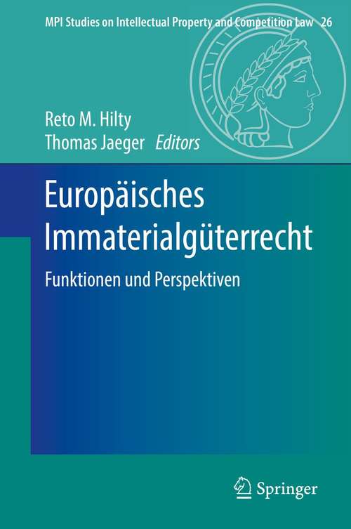 Book cover of Europäisches Immaterialgüterrecht: Funktionen und Perspektiven (1. Aufl. 2016) (MPI Studies on Intellectual Property and Competition Law #26)