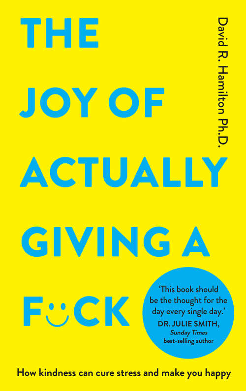 Book cover of The Joy of Actually Giving a F*ck: How Kindness Can Cure Stress and Make You Happy