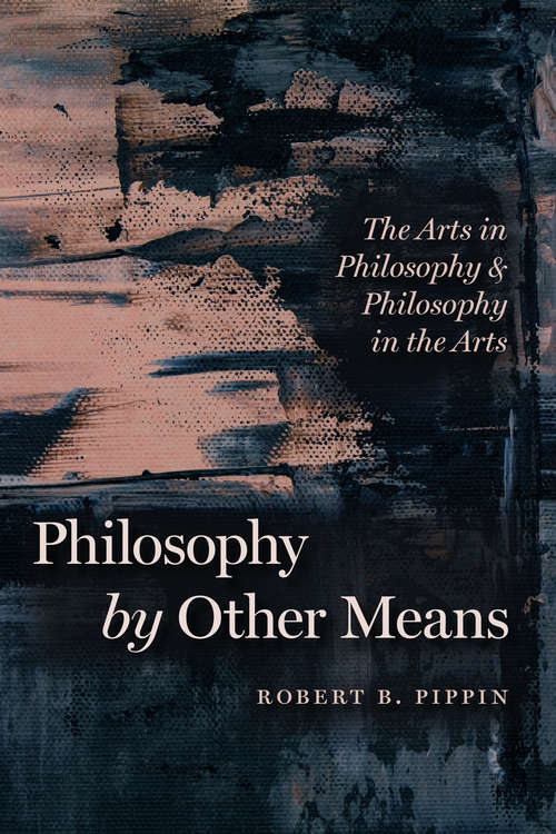 Book cover of Philosophy by Other Means: The Arts in Philosophy & Philosophy in the Arts