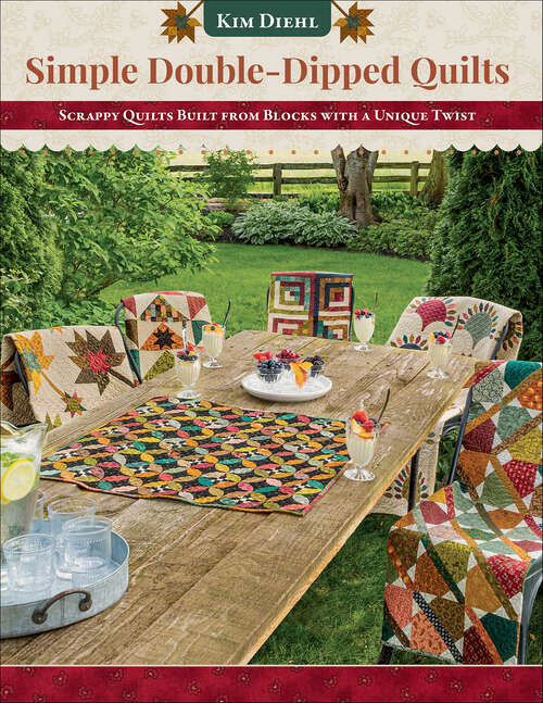 Book cover of Simple Double-Dipped Quilts: Scrappy Quilts Built from Blocks with a Unique Twist