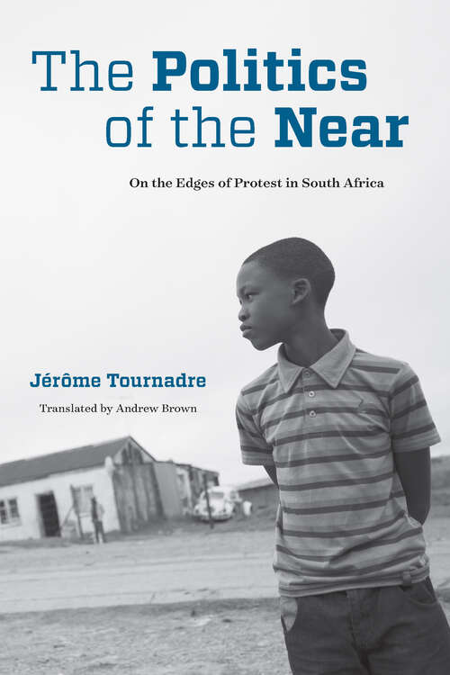 Book cover of The Politics of the Near: On the Edges of Protest in South Africa (Thinking from Elsewhere)