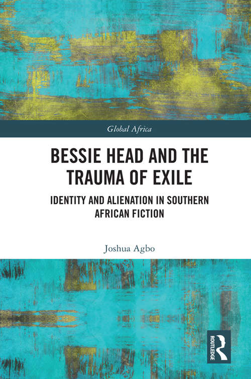 Book cover of Bessie Head and the Trauma of Exile: Identity and Alienation in Southern African Fiction (Global Africa)