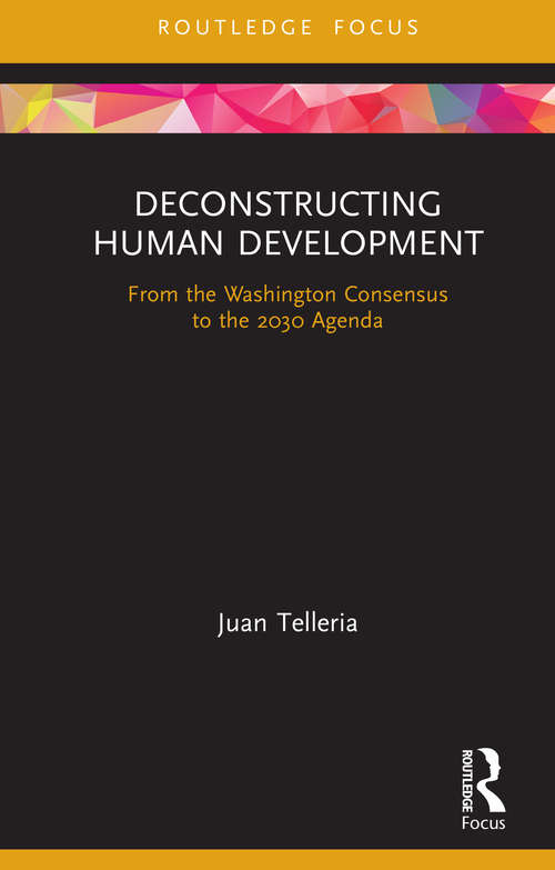 Book cover of Deconstructing Human Development: From the Washington Consensus to the 2030 Agenda (Routledge Critical Development Studies)