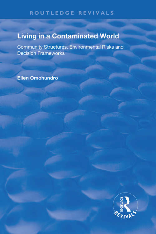 Book cover of Living in a Contaminated World: Community Structures, Environmental Risks and Decision Frameworks (Routledge Revivals)