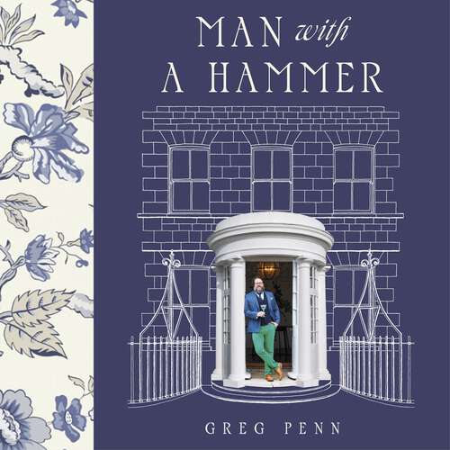 Book cover of Man with a Hammer: From forgotten wreck to forever home – an inspiring DIY transformation