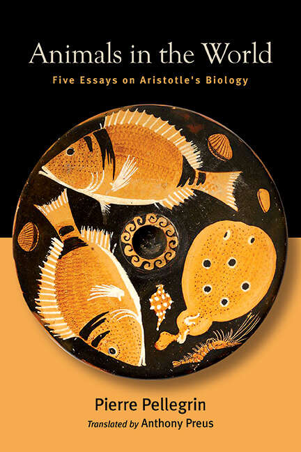 Book cover of Animals in the World: Five Essays on Aristotle's Biology (SUNY series in Ancient Greek Philosophy)