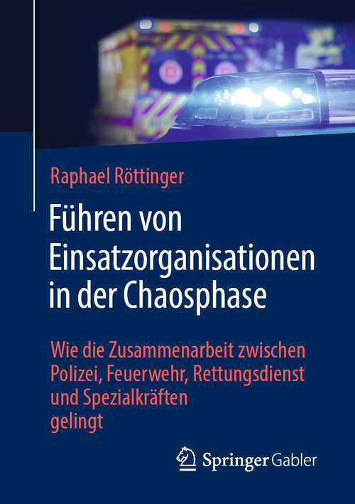 Book cover of Führen von Einsatzorganisationen in der Chaosphase: Wie die Zusammenarbeit zwischen Polizei, Feuerwehr, Rettungsdienst und Spezialkräften gelingt