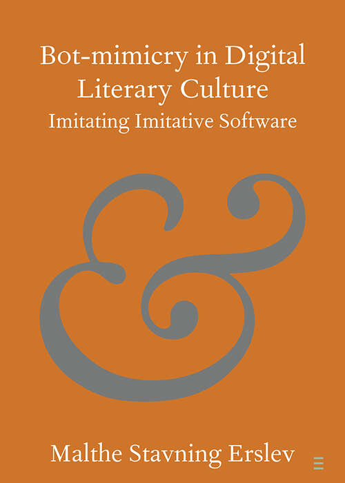 Book cover of Bot-mimicry in Digital Literary Culture: Imitating Imitative Software (Elements in Publishing and Book Culture)