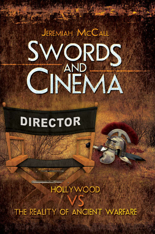 Book cover of Swords and Cinema: Hollywood vs the Reality of Ancient Warfare