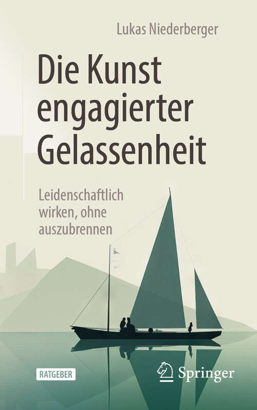 Book cover of Die Kunst engagierter Gelassenheit: Leidenschaftlich wirken, ohne auszubrennen (2. Auflage 2024)