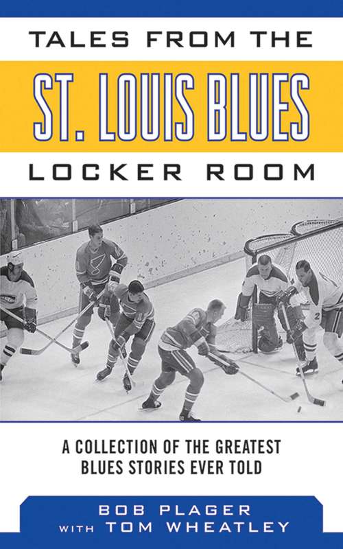 Book cover of Tales from the St. Louis Blues Locker Room: A Collection of the Greatest Blues Stories Ever Told (Tales from the Team)