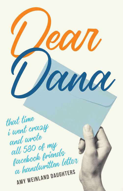 Book cover of Dear Dana: That time I went crazy and wrote all 580 of my Facebook friends a handwritten letter