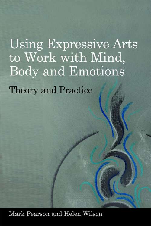 Book cover of Using Expressive Arts to Work with Mind, Body and Emotions
