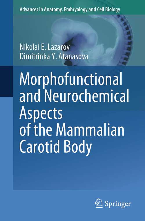 Book cover of Morphofunctional and Neurochemical Aspects of the Mammalian Carotid Body (1st ed. 2023) (Advances in Anatomy, Embryology and Cell Biology #237)