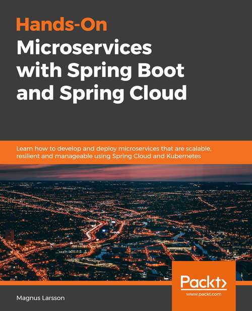 Book cover of Hands-On Microservices with Spring Boot and Spring Cloud: Build and deploy Java microservices using Spring Cloud, Istio, and Kubernetes