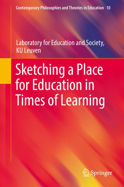 Book cover of Sketching a Place for Education in Times of Learning (1st ed. 2018) (Contemporary Philosophies And Theories In Education Ser. #10)