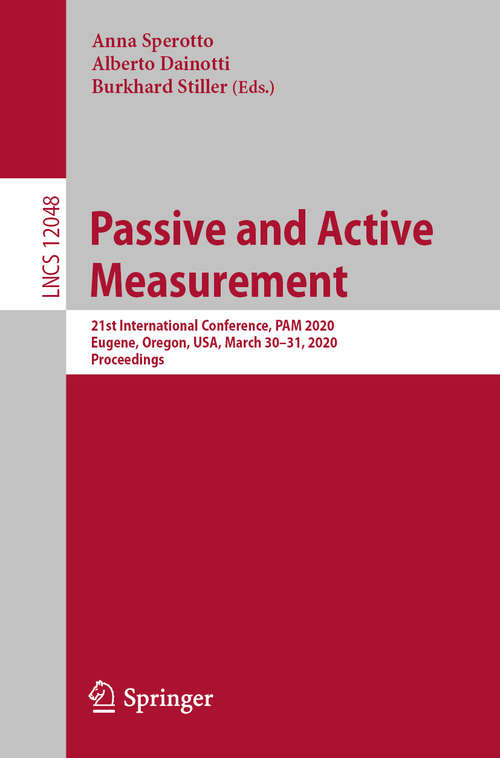 Book cover of Passive and Active Measurement: 21st International Conference, PAM 2020, Eugene, Oregon, USA, March 30–31, 2020, Proceedings (1st ed. 2020) (Lecture Notes in Computer Science #12048)