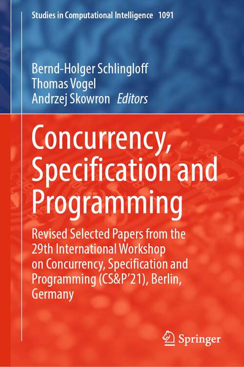 Book cover of Concurrency, Specification and Programming: Revised Selected Papers from the 29th International Workshop on Concurrency, Specification and Programming (CS&P'21), Berlin, Germany (1st ed. 2023) (Studies in Computational Intelligence #1091)