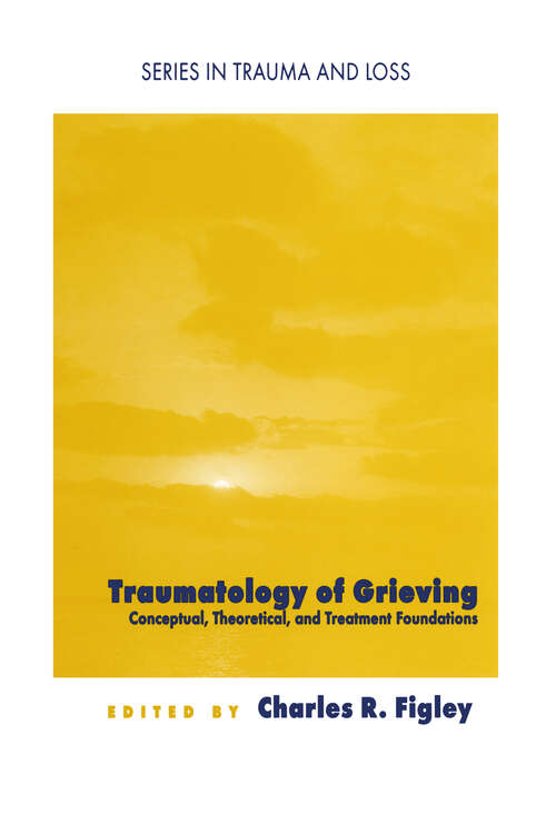 Book cover of Traumatology of grieving: Conceptual, theoretical, and treatment foundations (Series in Trauma and Loss)