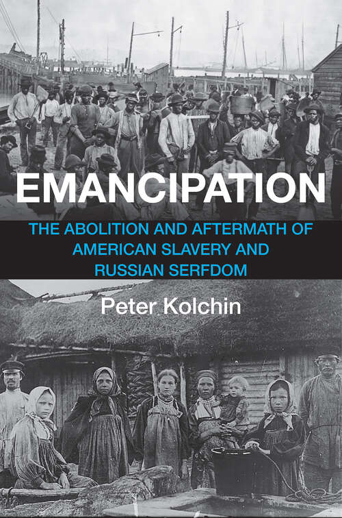 Book cover of Emancipation: The Abolition and Aftermath of American Slavery and Russian Serfdom