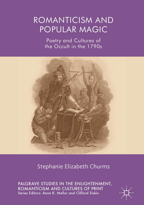 Book cover of Romanticism and Popular Magic: Poetry And Cultures Of The Occult In The 1790s (Palgrave Studies In The Enlightenment, Romanticism And Cultures Of Print Ser.)