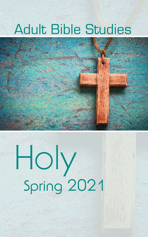 Book cover of Adult Bible Studies Spring 2021 Student: Holy