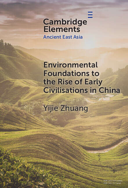 Book cover of Environmental Foundations to the Rise of Early Civilisations in China (Elements in Ancient East Asia)