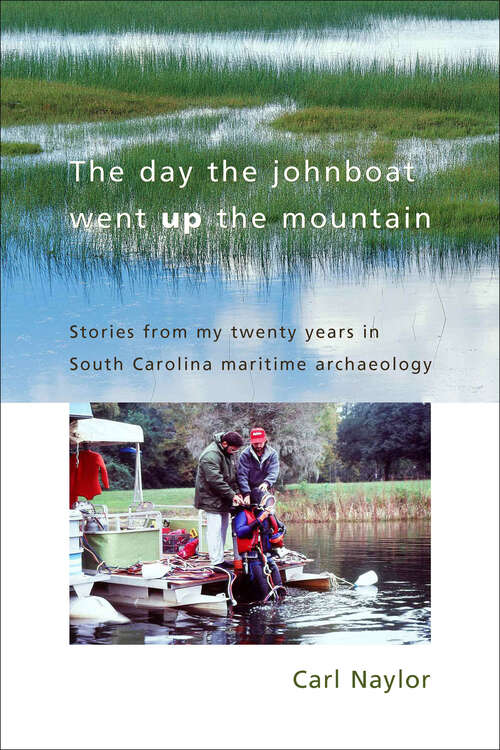 Book cover of The Day the Johnboat Went Up the Mountain: Stories from My Twenty Years in South Carolina Maritime Archaeology