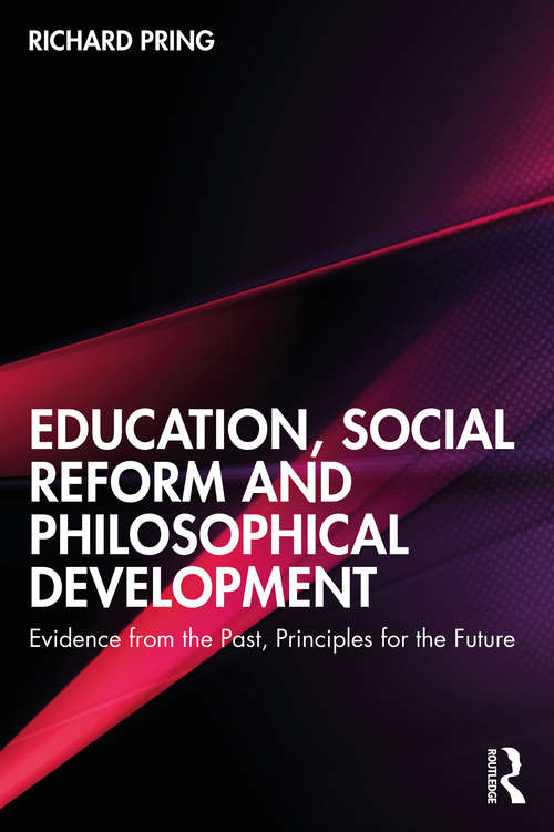 Book cover of Education, Social Reform and Philosophical Development: Evidence from the Past, Principles for the Future