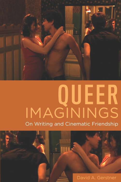 Book cover of Queer Imaginings: On Writing and Cinematic Friendship (Queer Screens)
