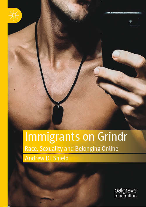 Book cover of Immigrants on Grindr: Race, Sexuality and Belonging Online (1st ed. 2019)