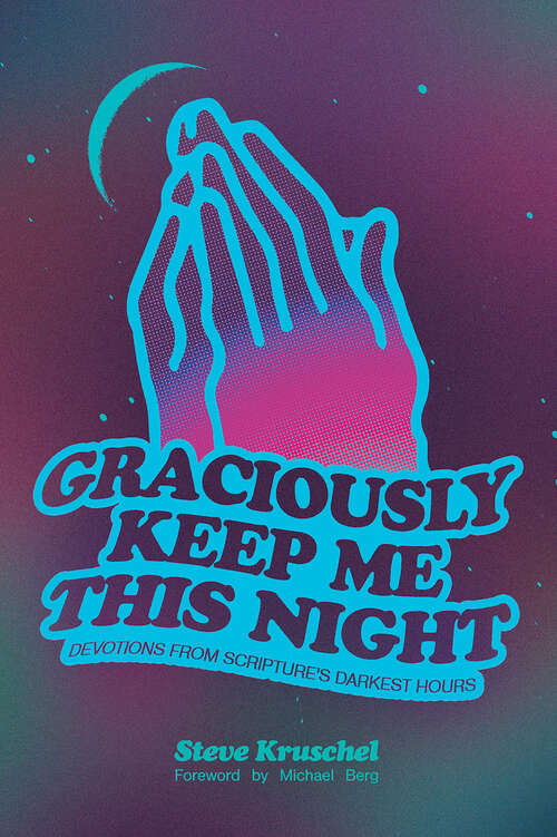 Book cover of Graciously Keep Me This Night: Devotions from Scripture's Darkest Hours