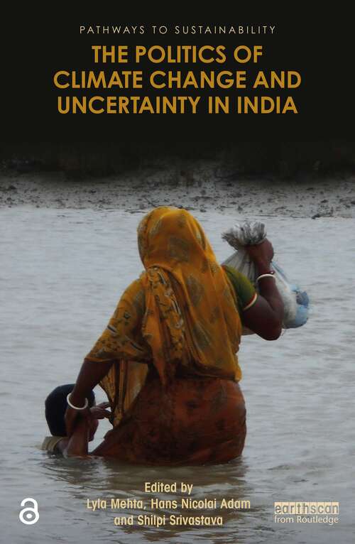 Book cover of The Politics of Climate Change and Uncertainty in India (Pathways to Sustainability)