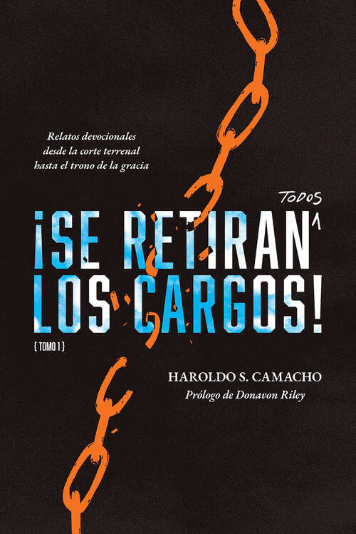 Book cover of ¡Se retiran todos los cargos!: Relatos devocionales desde la corte terrenal hasta el trono de la gracia, Tomo 1