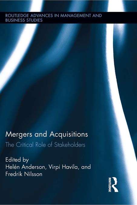 Book cover of Mergers and Acquisitions: The Critical Role of Stakeholders (Routledge Advances in Management and Business Studies #52)