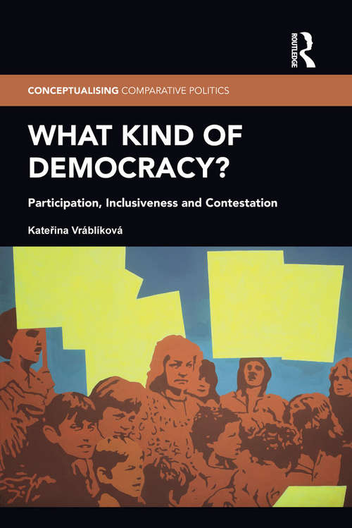 Book cover of What Kind of Democracy?: Participation, Inclusiveness and Contestation (Conceptualising Comparative Politics)