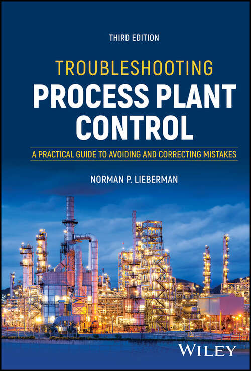 Book cover of Troubleshooting Process Plant Control: A Practical Guide to Avoiding and Correcting Mistakes (3)