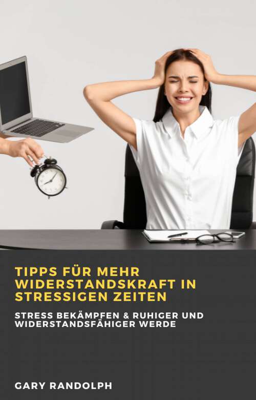 Book cover of Tipps für mehr Widerstandskraft in stressigen Zeiten: Stress bekämpfen & ruhiger und widerstandsfähiger werde