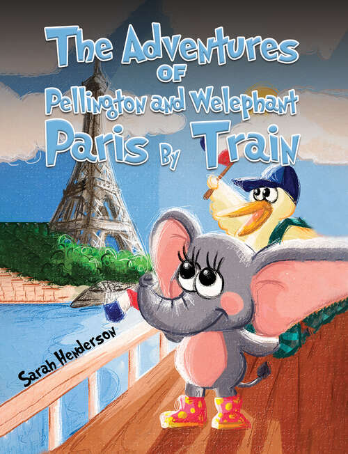 Book cover of The Adventures of Pellington and Welephant - Paris By Train