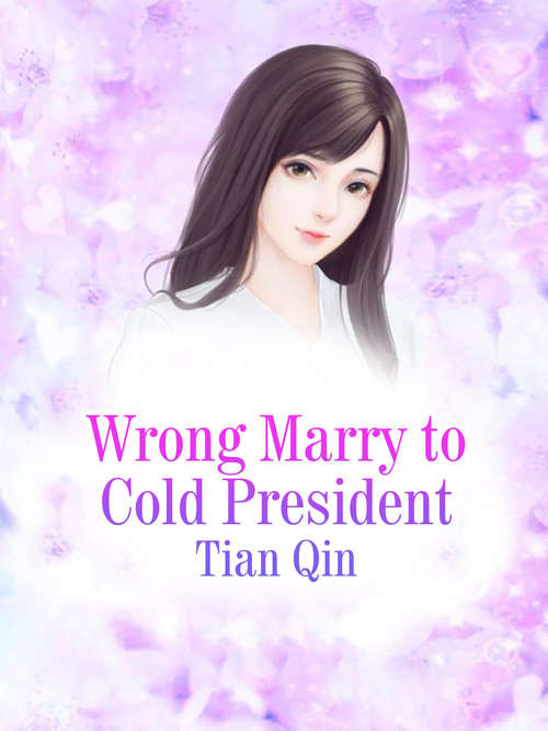 Book cover of Wrong Marry to Cold President: Volume 3 (Volume 3 #3)